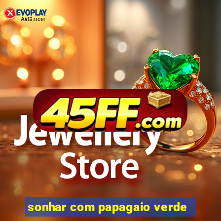 sonhar com papagaio verde